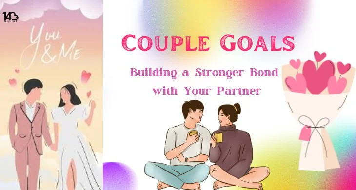 Couple Goals: Building a Stronger Bond with Your Partner