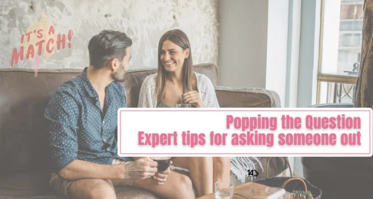 Popping the Question: Expert tips for asking someone out